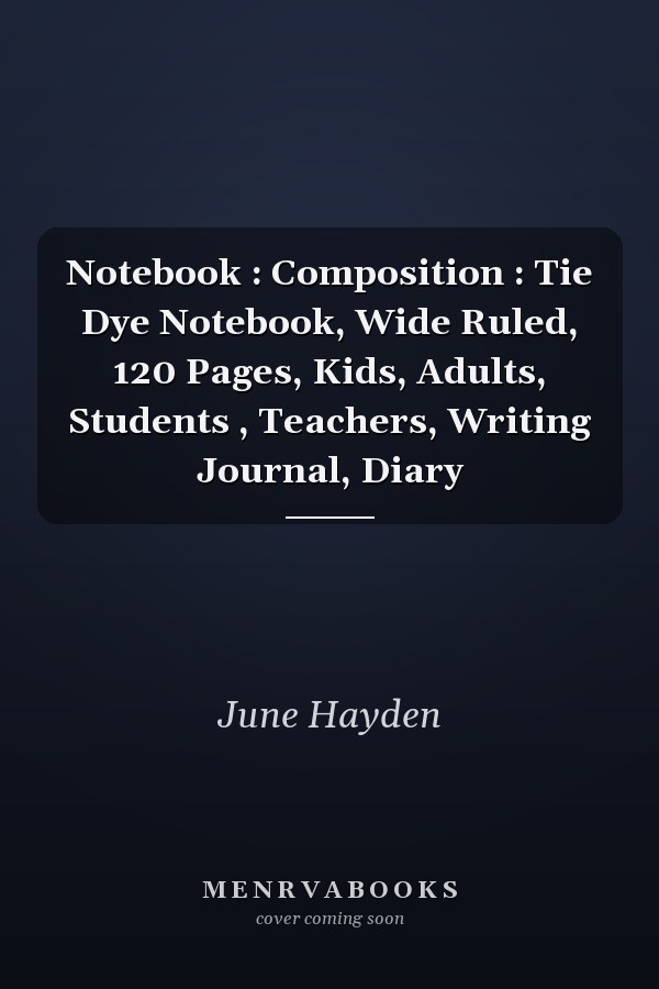 Notebook : Composition : Tie Dye Notebook, Wide Ruled, 120 Pages, Kids, Adults, Students , Teachers, Writing Journal, Diary