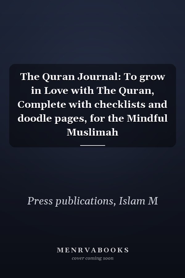 The Quran Journal: To grow in Love with The Quran, Complete with checklists and doodle pages, for the Mindful Muslimah
