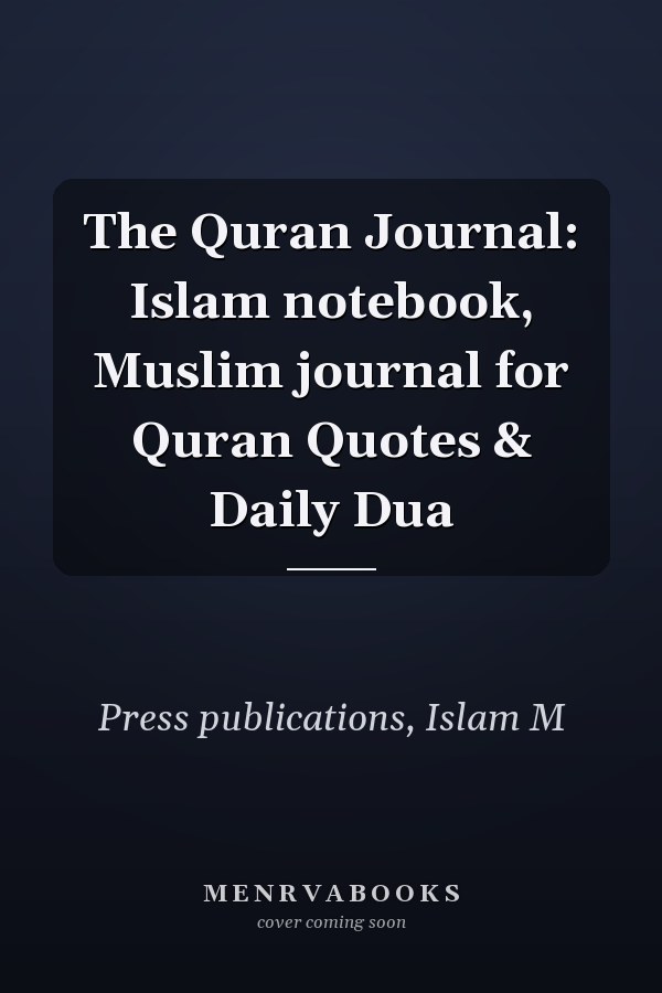The Quran Journal: Islam notebook, Muslim journal for Quran Quotes & Daily Dua