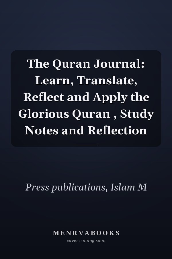 The Quran Journal: Learn, Translate, Reflect and Apply the Glorious Quran , Study Notes and Reflection