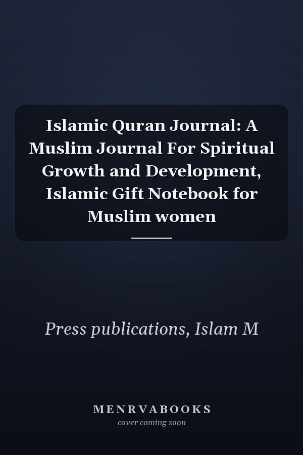 Islamic Quran Journal: A Muslim Journal For Spiritual Growth and Development, Islamic Gift Notebook for Muslim women