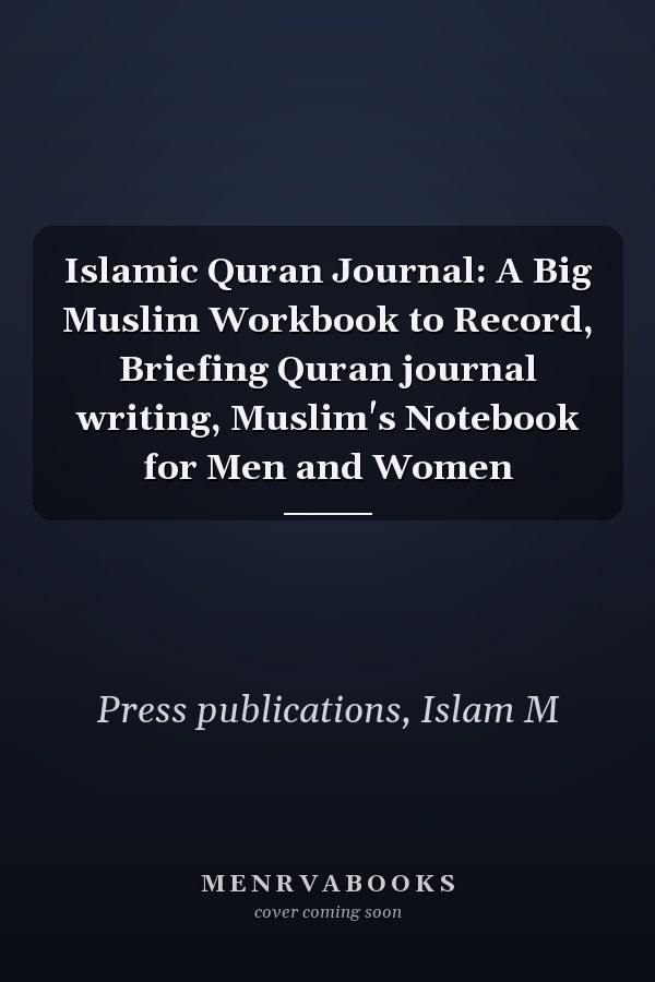 Islamic Quran Journal: A Big Muslim Workbook to Record, Briefing Quran journal writing, Muslim's Notebook for Men and Women
