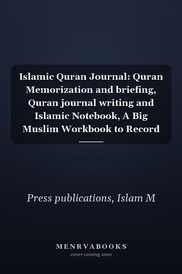 Islamic Quran Journal: Quran Memorization and briefing, Quran journal writing and Islamic Notebook, A Big Muslim Workbook to Record