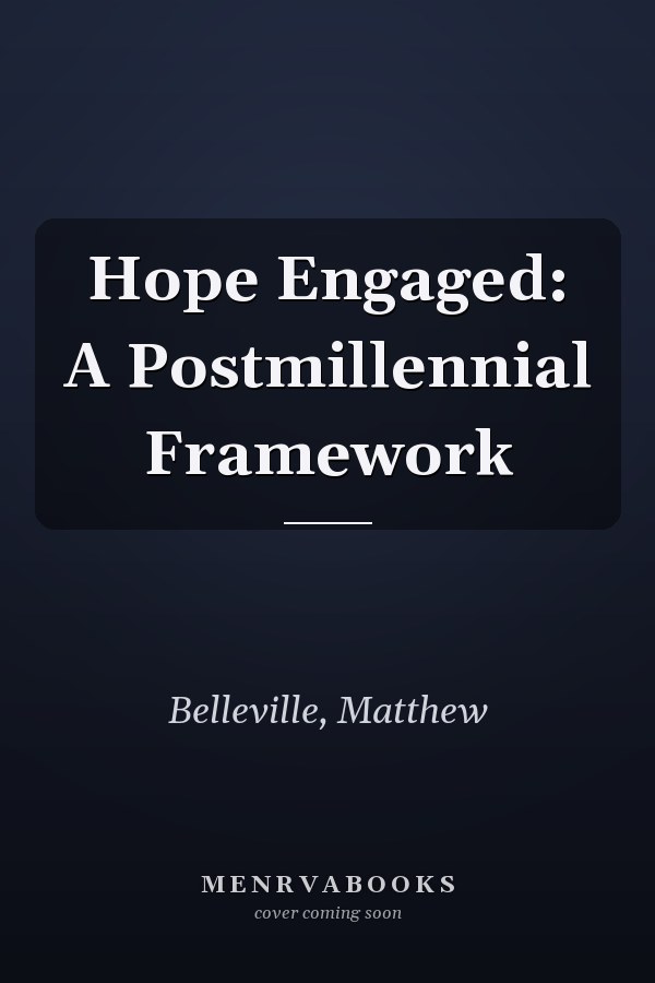 Hope Engaged: A Postmillennial Framework