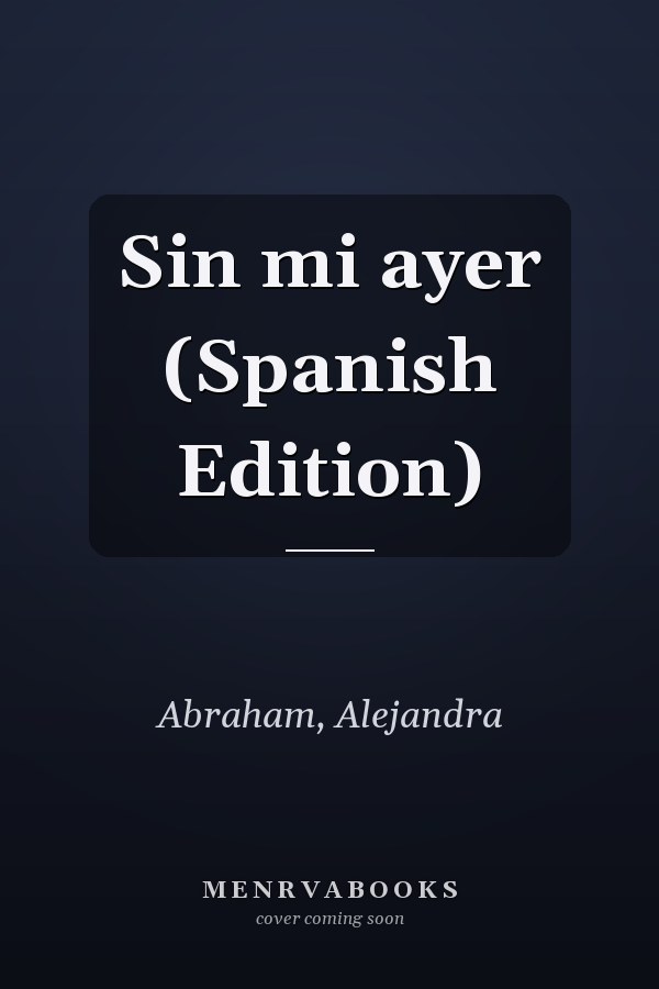 Sin mi ayer (Spanish Edition)