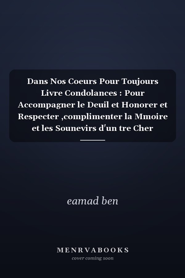 Dans Nos Coeurs Pour Toujours Livre Condolances : Pour Accompagner le Deuil et Honorer et Respecter ,complimenter la Mmoire et les Sounevirs d'un tre Cher