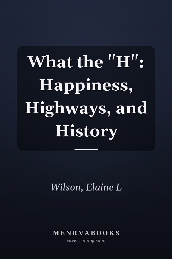 What the "H": Happiness, Highways, and History