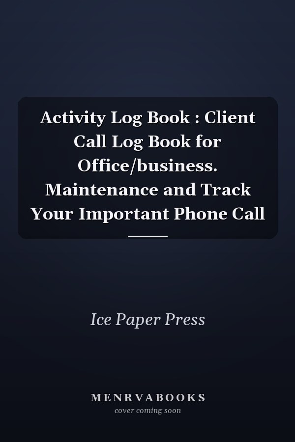 Activity Log Book : Client Call Log Book for Office/business. Maintenance and Track Your Important Phone Call
