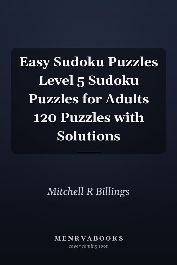 Easy Sudoku Puzzles Level 5 Sudoku Puzzles for Adults 120 Puzzles with Solutions