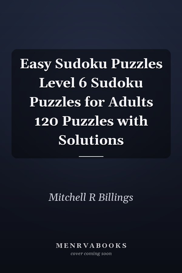 Easy Sudoku Puzzles Level 6 Sudoku Puzzles for Adults 120 Puzzles with Solutions
