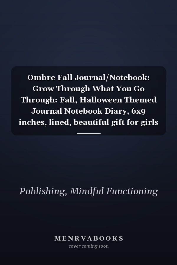 Ombre Fall Journal/Notebook: Grow Through What You Go Through: Fall, Halloween Themed Journal Notebook Diary, 6x9 inches, lined, beautiful gift for girls and women