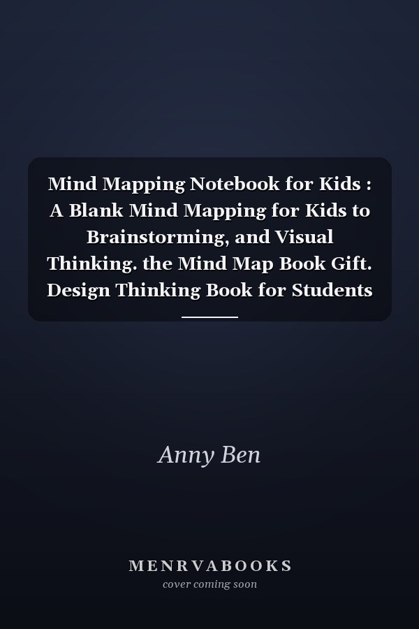 Mind Mapping Notebook for Kids : A Blank Mind Mapping for Kids to Brainstorming, and Visual Thinking. the Mind Map Book Gift. Design Thinking Book for Students