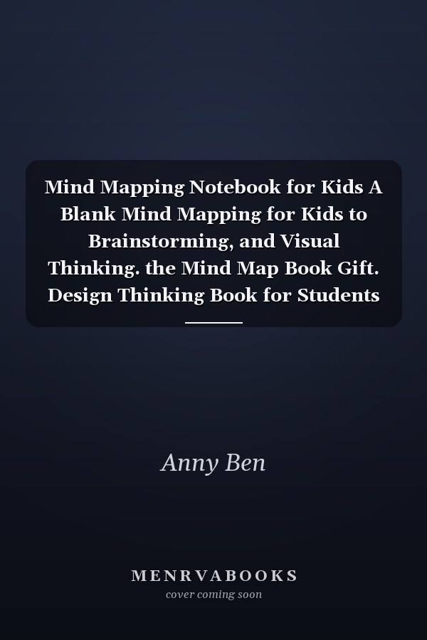 Mind Mapping Notebook for Kids A Blank Mind Mapping for Kids to Brainstorming, and Visual Thinking. the Mind Map Book Gift. Design Thinking Book for Students