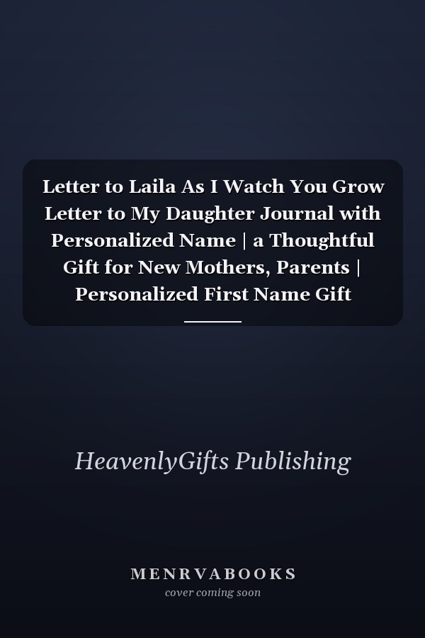Letter to Laila As I Watch You Grow Letter to My Daughter Journal with Personalized Name | a Thoughtful Gift for New Mothers, Parents | Personalized First Name Gift Journal | Journey to Create a Lasting Memory Keepsake | Little Dog Journal