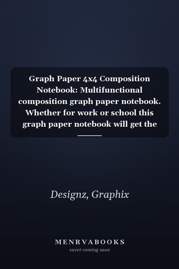 Graph Paper 4x4 Composition Notebook: Multifunctional composition graph paper notebook. Whether for work or school this graph paper notebook will get the job done. 8.5x11; 150 pages