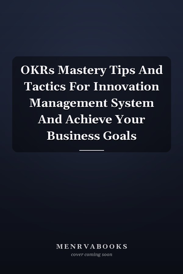 OKRs Mastery Tips And Tactics For Innovation Management System And Achieve Your Business Goals