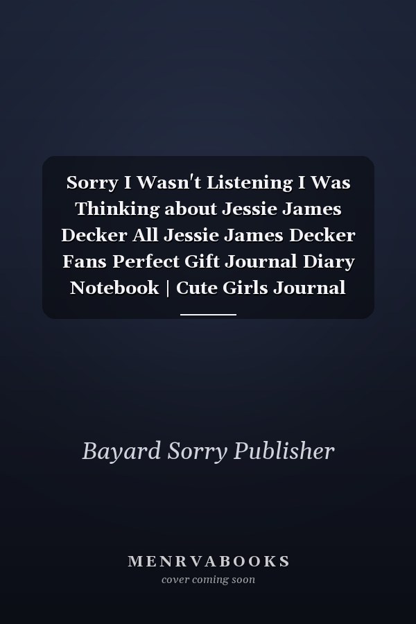 Sorry I Wasn't Listening I Was Thinking about Jessie James Decker All Jessie James Decker Fans Perfect Gift Journal Diary Notebook | Cute Girls Journal Notebook Gift for Valentin's, Christmas and Halloween, 120 Lined Pages 6x9 Inches