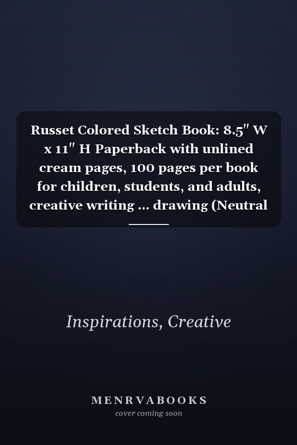 Russet Colored Sketch Book: 8.5" W x 11" H Paperback with unlined cream pages, 100 pages per book for children, students, and adults, creative writing ... drawing (Neutral Colored Sketchbooks)