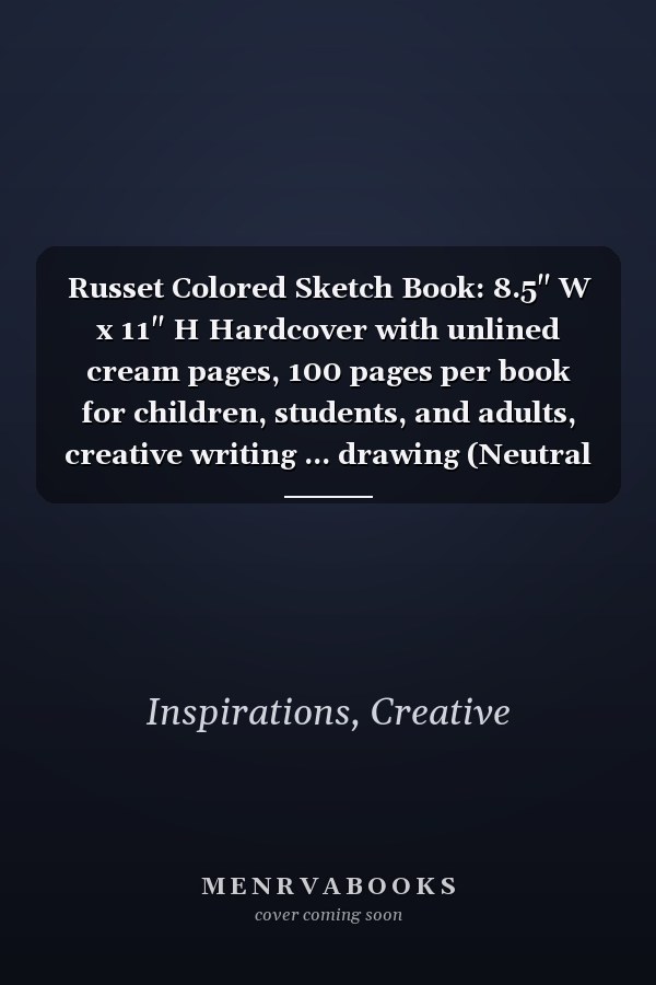 Russet Colored Sketch Book: 8.5" W x 11" H Hardcover with unlined cream pages, 100 pages per book for children, students, and adults, creative writing ... drawing (Neutral Colored Sketchbooks)