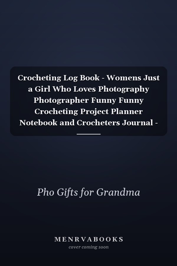 Crocheting Log Book - Womens Just a Girl Who Loves Photography Photographer Funny Funny Crocheting Project Planner Notebook and Crocheters Journal - Keep Track of Patterns, Yarns, Hooks, and Designs - Crochet Gifts for Crochet Lovers Women Men,Goals