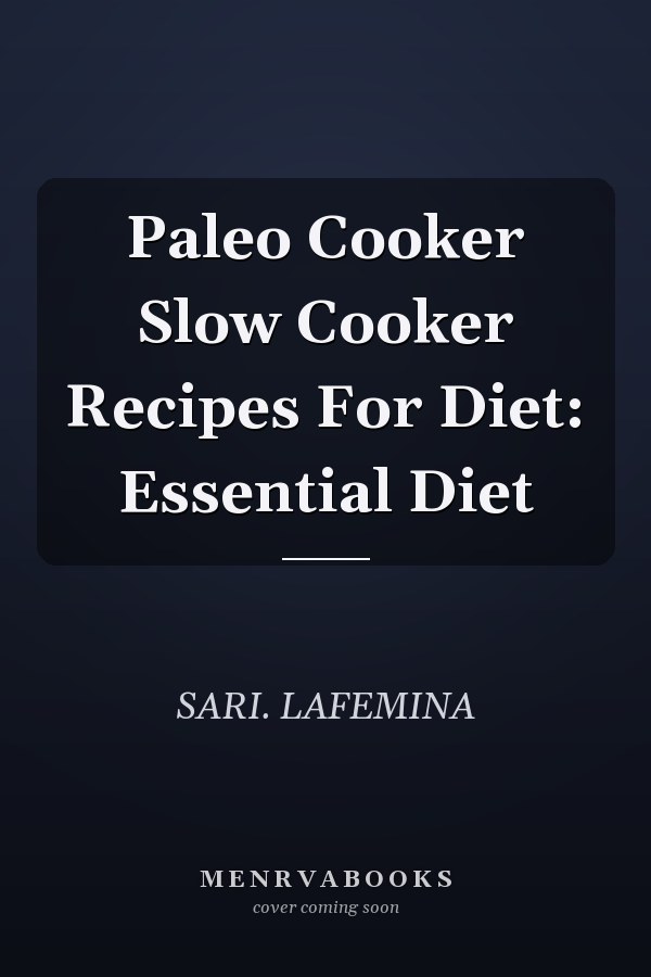 Paleo Cooker Slow Cooker Recipes For Diet: Essential Diet