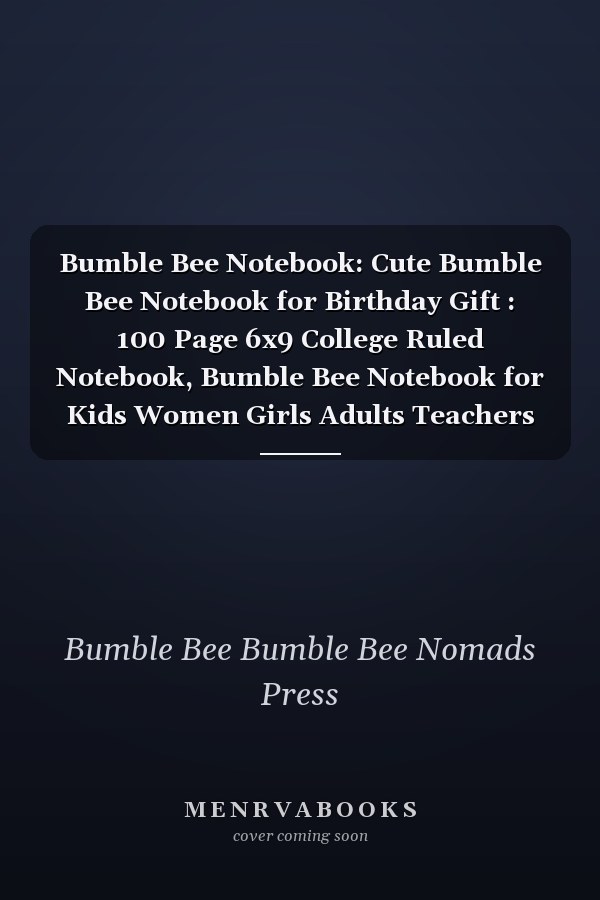 Bumble Bee Notebook: Cute Bumble Bee Notebook for Birthday Gift : 100 Page 6x9 College Ruled Notebook, Bumble Bee Notebook for Kids Women Girls Adults Teachers to Write