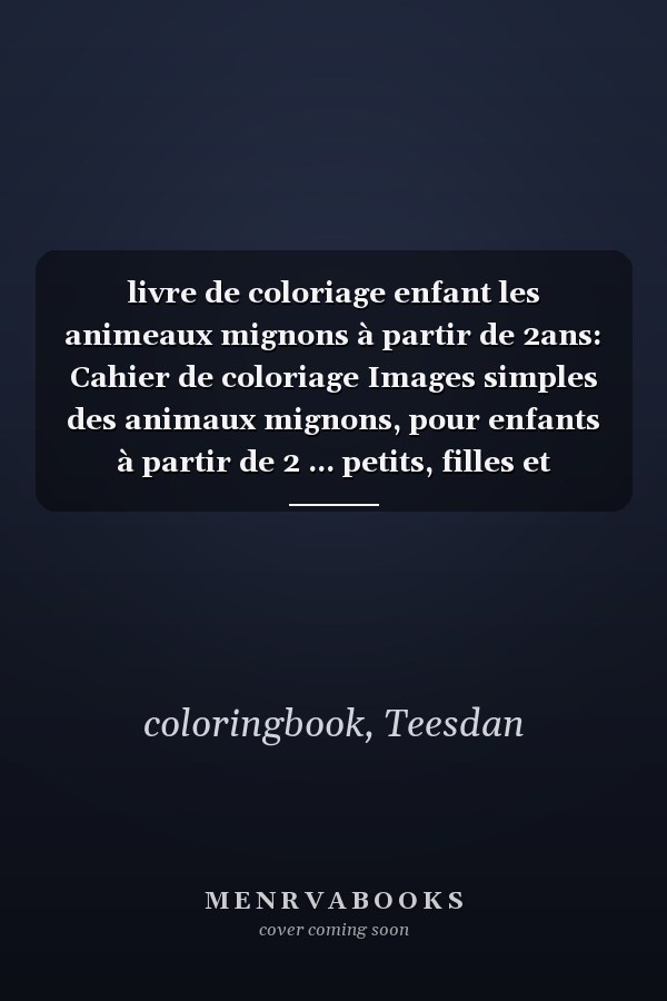 livre de coloriage enfant les animeaux mignons à partir de 2ans: Cahier de coloriage Images simples des animaux mignons, pour enfants à partir de 2 ... petits, filles et garçons (French Edition)