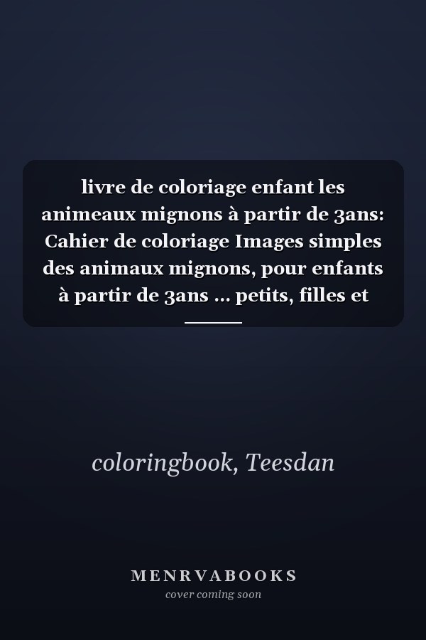 livre de coloriage enfant les animeaux mignons à partir de 3ans: Cahier de coloriage Images simples des animaux mignons, pour enfants à partir de 3ans ... petits, filles et garçons (French Edition)