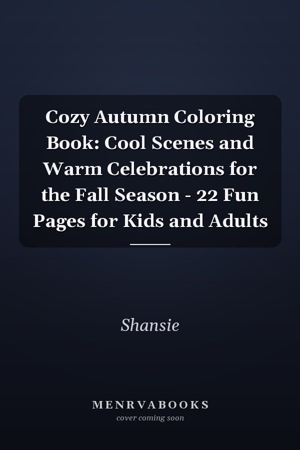 Cozy Autumn Coloring Book: Cool Scenes and Warm Celebrations for the Fall Season - 22 Fun Pages for Kids and Adults