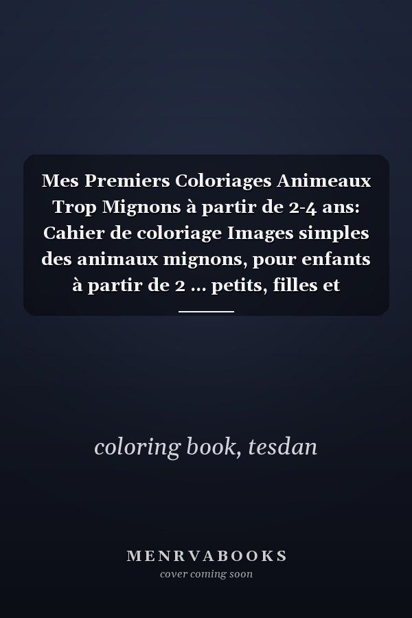 Mes Premiers Coloriages Animeaux Trop Mignons à partir de 2-4 ans: Cahier de coloriage Images simples des animaux mignons, pour enfants à partir de 2 ... petits, filles et garçons (French Edition)