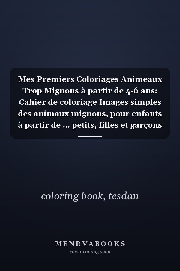 Mes Premiers Coloriages Animeaux Trop Mignons à partir de 4-6 ans: Cahier de coloriage Images simples des animaux mignons, pour enfants à partir de ... petits, filles et garçons (French Edition)