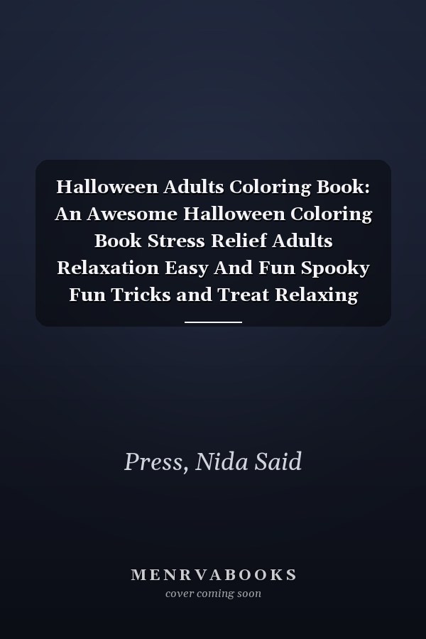 Halloween Adults Coloring Book: An Awesome Halloween Coloring Book Stress Relief Adults Relaxation Easy And Fun Spooky Fun Tricks and Treat Relaxing Coloring Pages for Adults