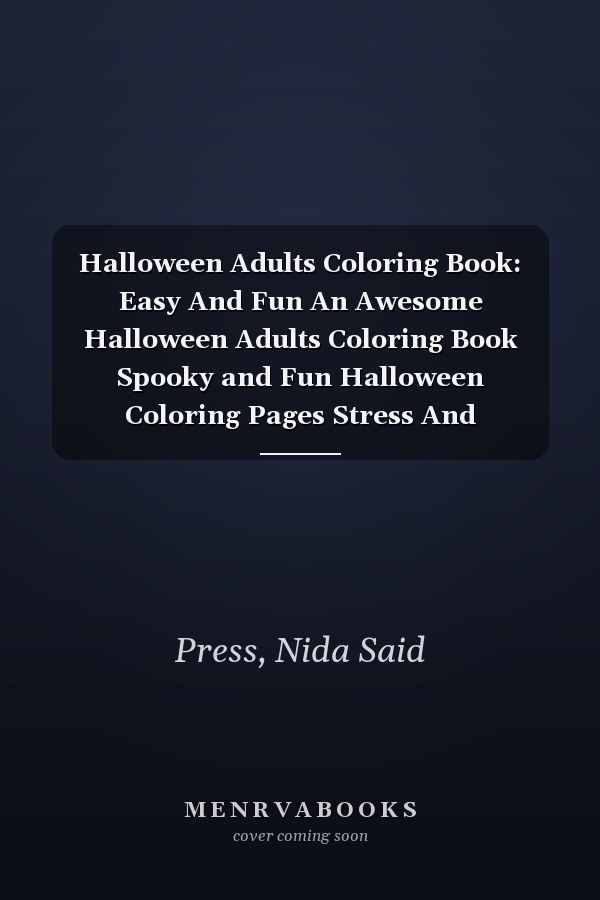 Halloween Adults Coloring Book: Easy And Fun An Awesome Halloween Adults Coloring Book Spooky and Fun Halloween Coloring Pages Stress And Relaxation For Adults Coloring Book