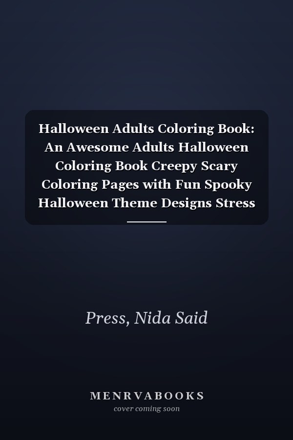 Halloween Adults Coloring Book: An Awesome Adults Halloween Coloring Book Creepy Scary Coloring Pages with Fun Spooky Halloween Theme Designs Stress And Relaxation For Adults Coloring Book