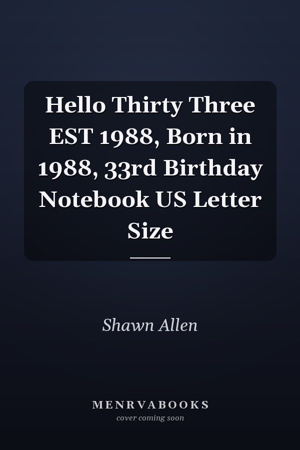 Hello Thirty Three EST 1988, Born in 1988, 33rd Birthday Notebook US Letter Size