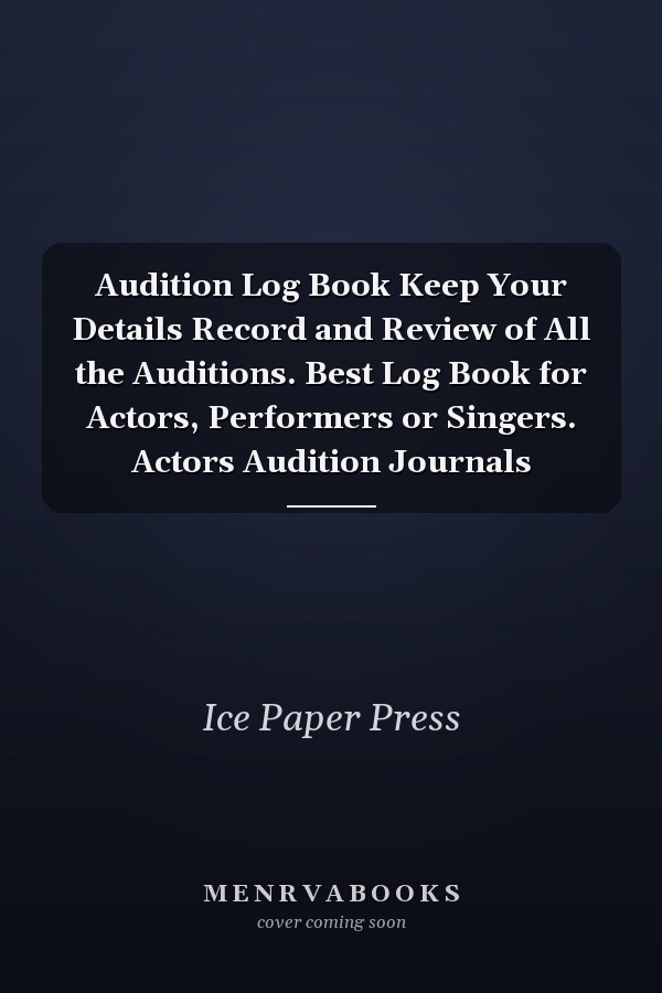 Audition Log Book Keep Your Details Record and Review of All the Auditions. Best Log Book for Actors, Performers or Singers. Actors Audition Journals