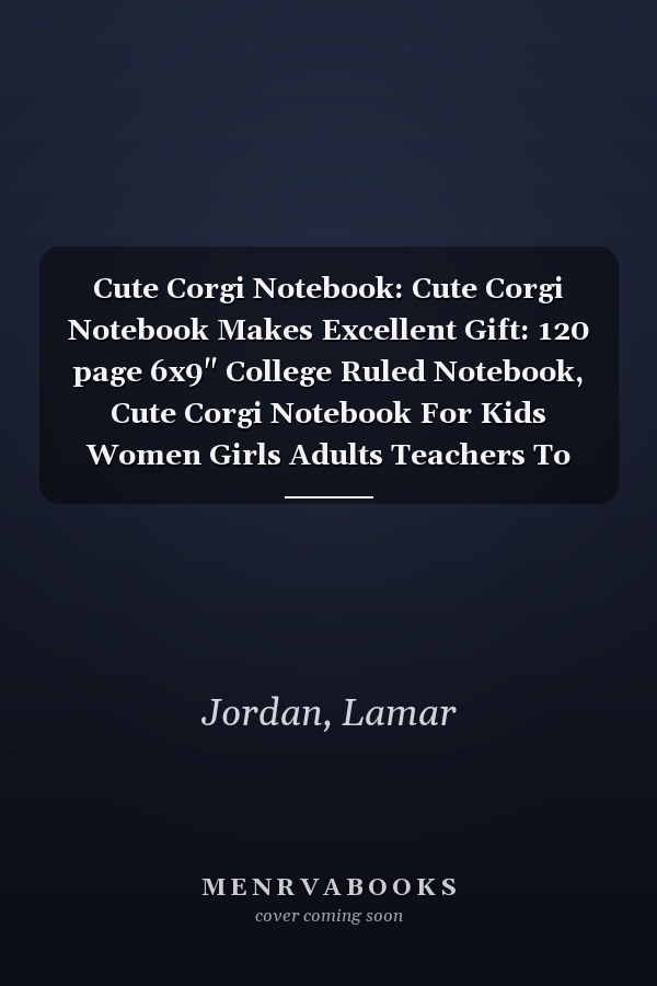 Cute Corgi Notebook: Cute Corgi Notebook Makes Excellent Gift: 120 page 6x9" College Ruled Notebook, Cute Corgi Notebook For Kids Women Girls Adults Teachers To Write In