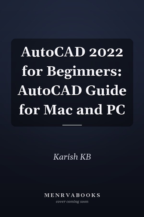 AutoCAD 2022 for Beginners: AutoCAD Guide for Mac and PC