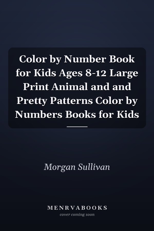 Color by Number Book for Kids Ages 8-12 Large Print Animal and and Pretty Patterns Color by Numbers Books for Kids