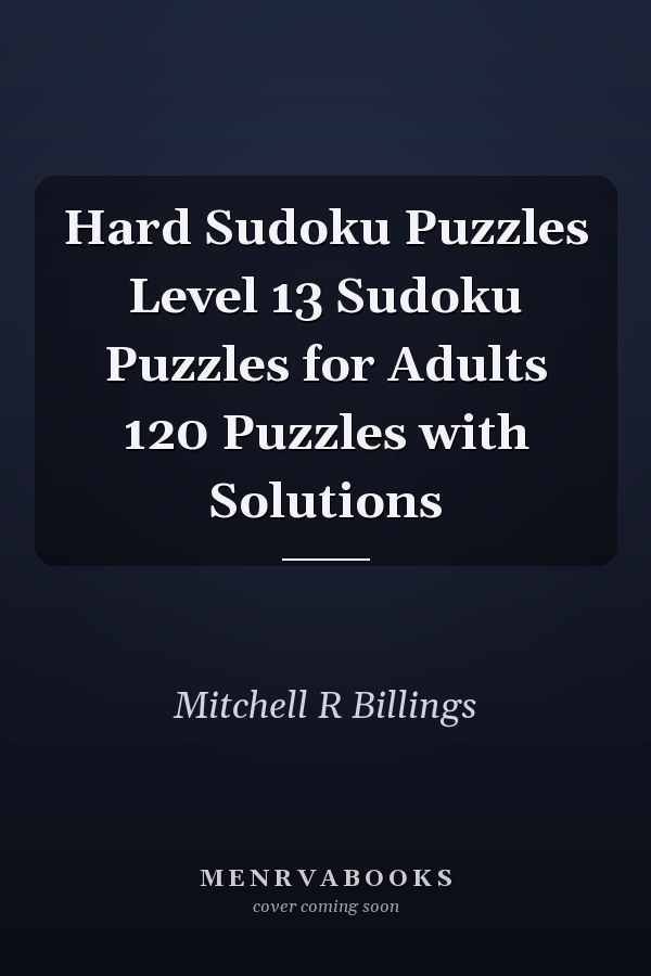 Hard Sudoku Puzzles Level 13 Sudoku Puzzles for Adults 120 Puzzles with Solutions