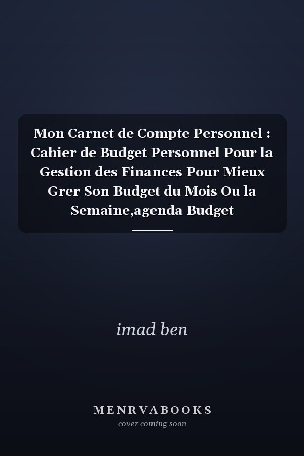 Mon Carnet de Compte Personnel : Cahier de Budget Personnel Pour la Gestion des Finances Pour Mieux Grer Son Budget du Mois Ou la Semaine,agenda Budget