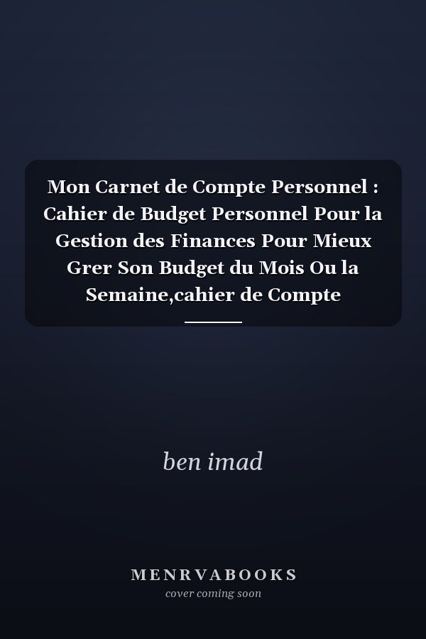 Mon Carnet de Compte Personnel : Cahier de Budget Personnel Pour la Gestion des Finances Pour Mieux Grer Son Budget du Mois Ou la Semaine,cahier de Compte Particulier