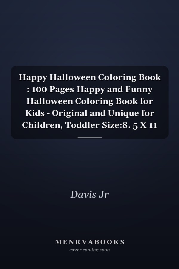 Happy Halloween Coloring Book : 100 Pages Happy and Funny Halloween Coloring Book for Kids - Original and Unique for Children, Toddler Size:8. 5 X 11