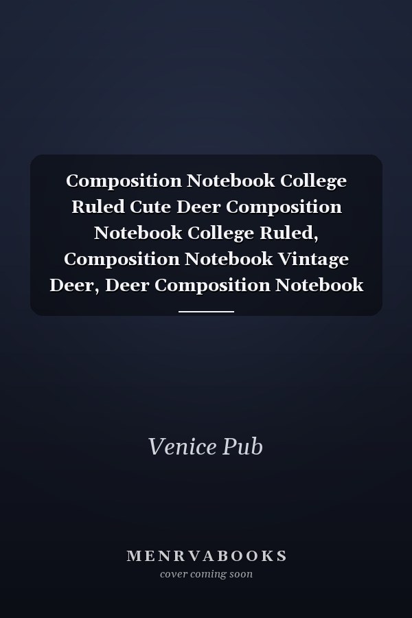 Composition Notebook College Ruled Cute Deer Composition Notebook College Ruled, Composition Notebook Vintage Deer, Deer Composition Notebook for Girls and Boys, 200 7. 5x9. 25 College Ruled Pages
