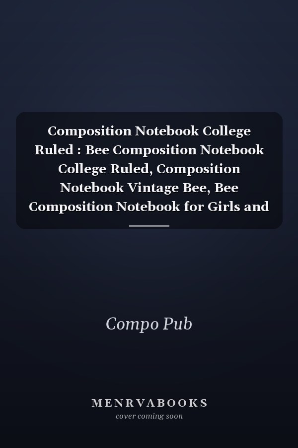 Composition Notebook College Ruled : Bee Composition Notebook College Ruled, Composition Notebook Vintage Bee, Bee Composition Notebook for Girls and Boys, 200 7. 5x9. 25 College Ruled Pages