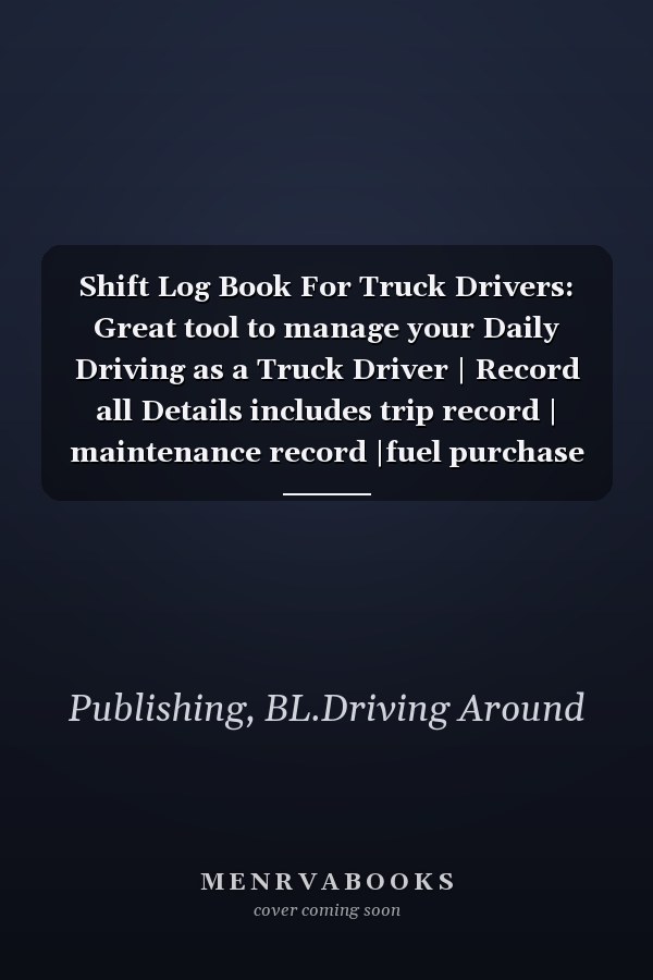 Shift Log Book For Truck Drivers: Great tool to manage your Daily Driving as a Truck Driver | Record all Details includes trip record | maintenance record |fuel purchase record | A4,111 pages