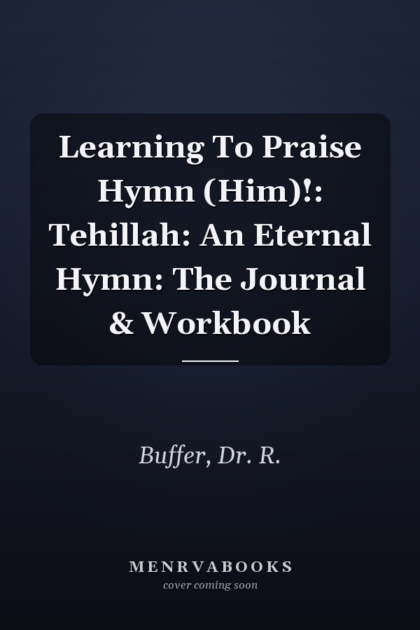 Learning To Praise Hymn (Him)!: Tehillah: An Eternal Hymn: The Journal & Workbook