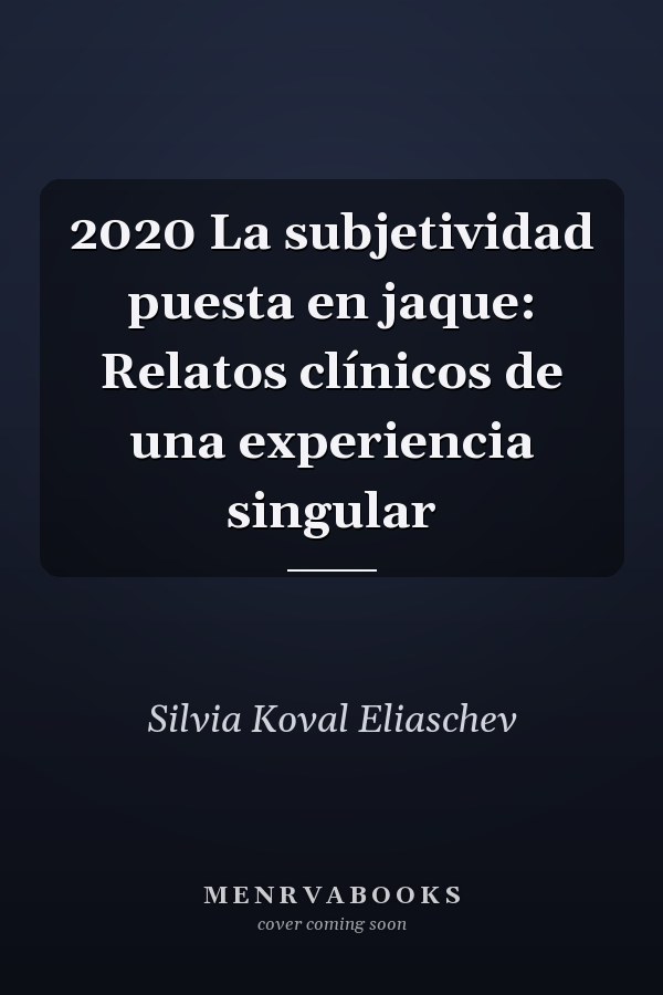 2020 La subjetividad puesta en jaque: Relatos clínicos de una experiencia singular