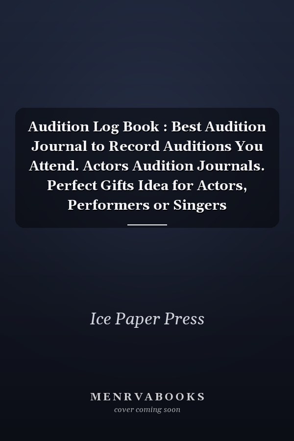 Audition Log Book : Best Audition Journal to Record Auditions You Attend. Actors Audition Journals. Perfect Gifts Idea for Actors, Performers or Singers