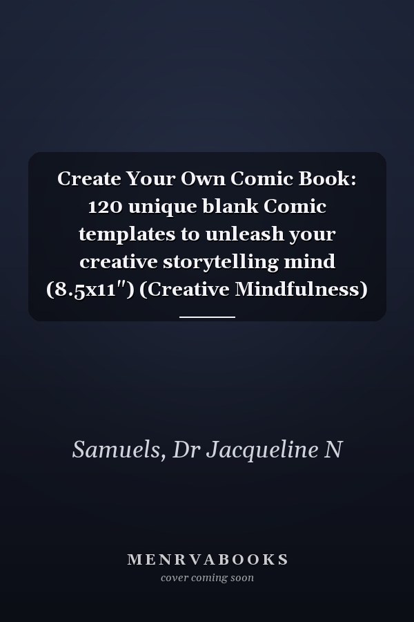 Create Your Own Comic Book: 120 unique blank Comic templates to unleash your creative storytelling mind (8.5x11") (Creative Mindfulness)